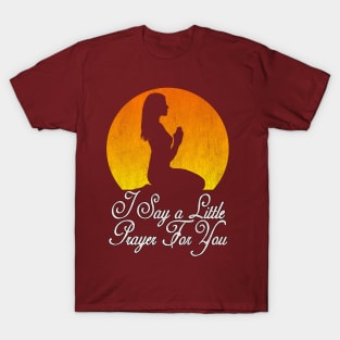 I say a little prayer for you T-Shirt